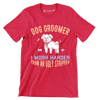 Dog groomer I make bitches beautiful - Dog Themed T-Shirt-Red-S-Custom One Express