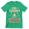 Dog groomer I work harder than an ugly stripper - Dog Themed T-Shirt-Green-S-Custom One Express