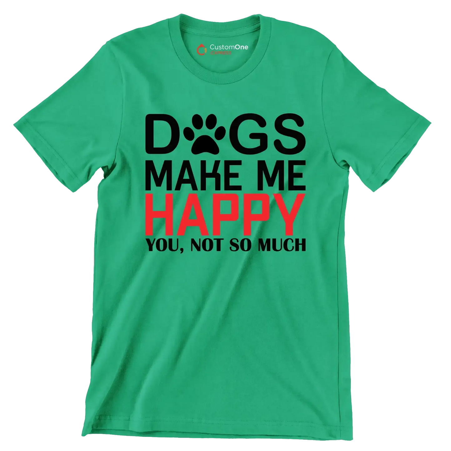 Dogs make me happy you, not so much - Dog Themed T-Shirt-Green-S-Custom One Express