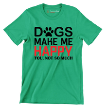 Dogs make me happy you, not so much - Dog Themed T-Shirt-Green-S-Custom One Express