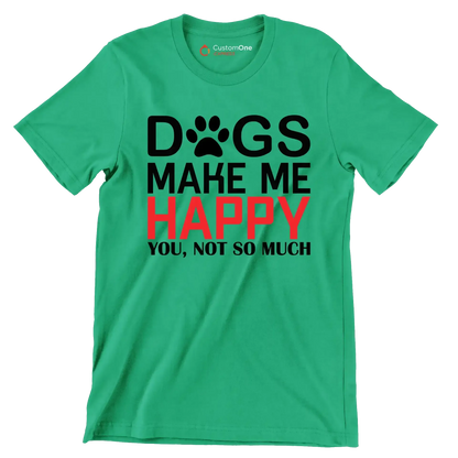 Dogs make me happy you, not so much - Dog Themed T-Shirt-Green-S-Custom One Express