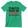 Dogs make me happy you, not so much - Dog Themed T-Shirt-Green-S-Custom One Express