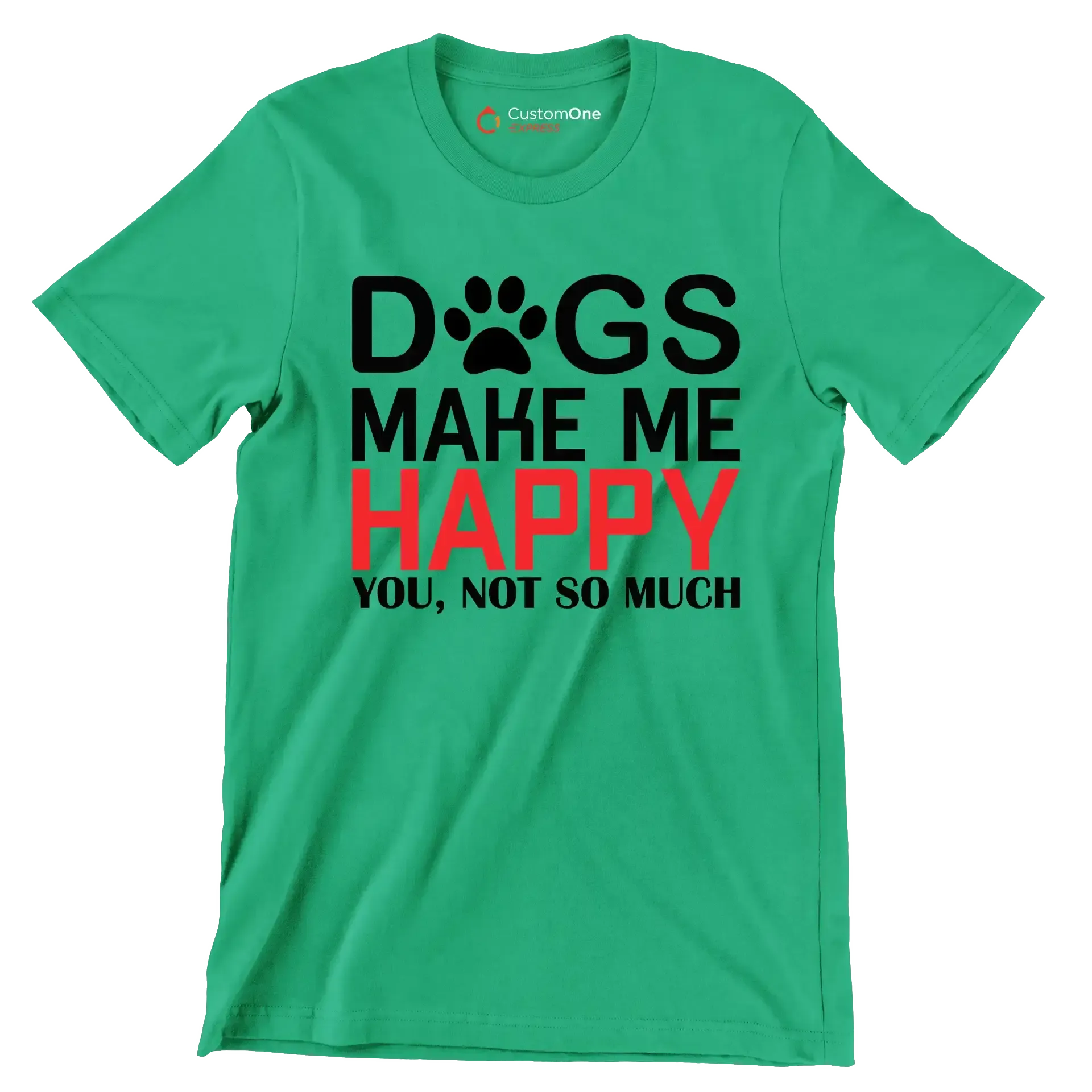 Dogs make me happy you, not so much - Dog Themed T-Shirt-Green-S-Custom One Express