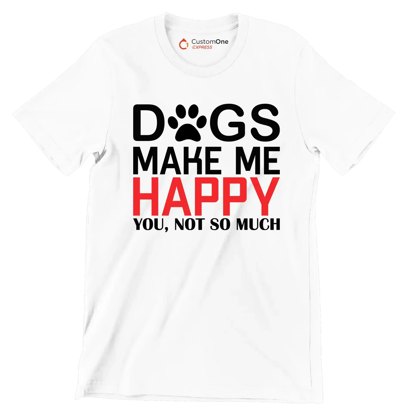 Dogs make me happy you, not so much - Dog Themed T-Shirt-White-S-Custom One Express