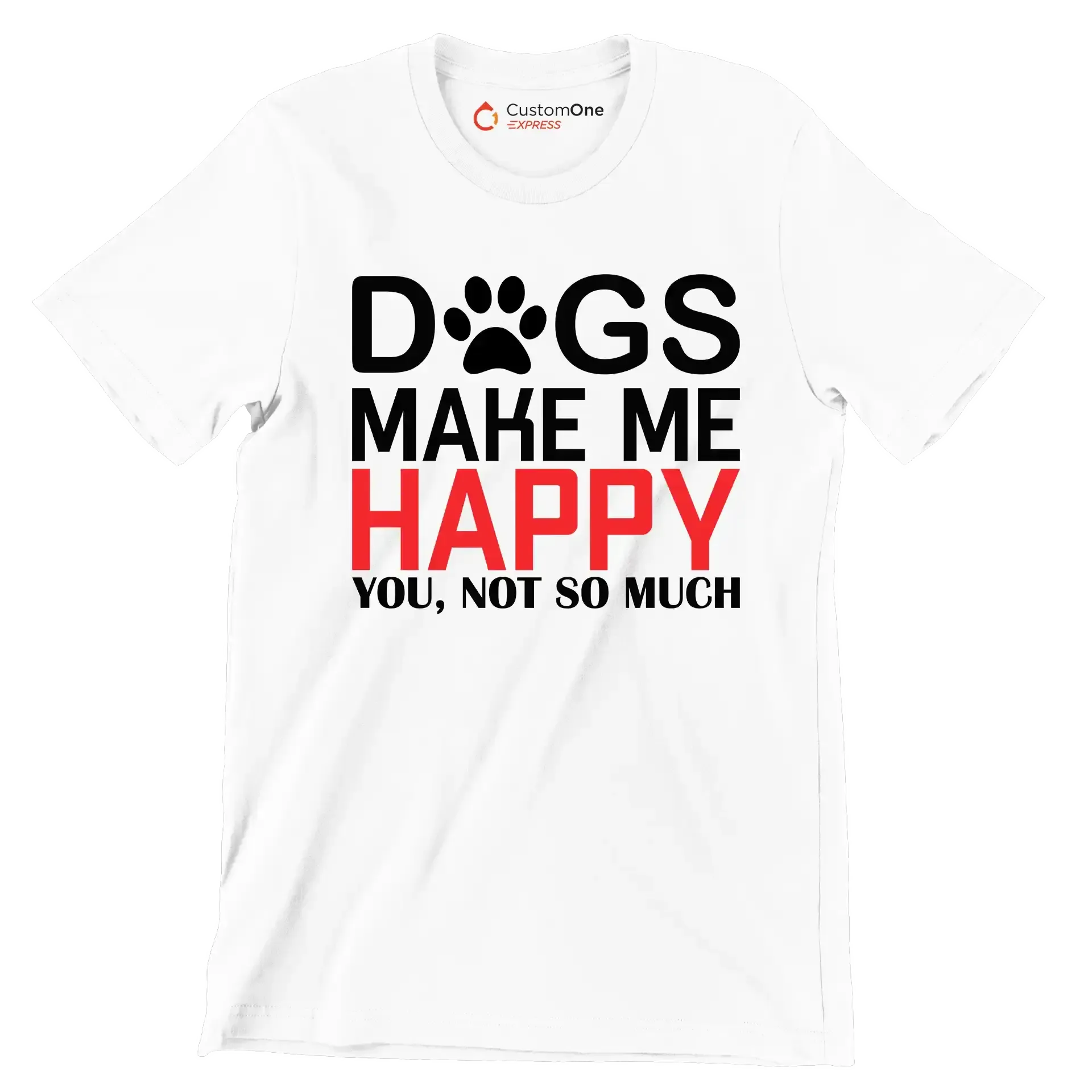 Dogs make me happy you, not so much - Dog Themed T-Shirt-White-S-Custom One Express