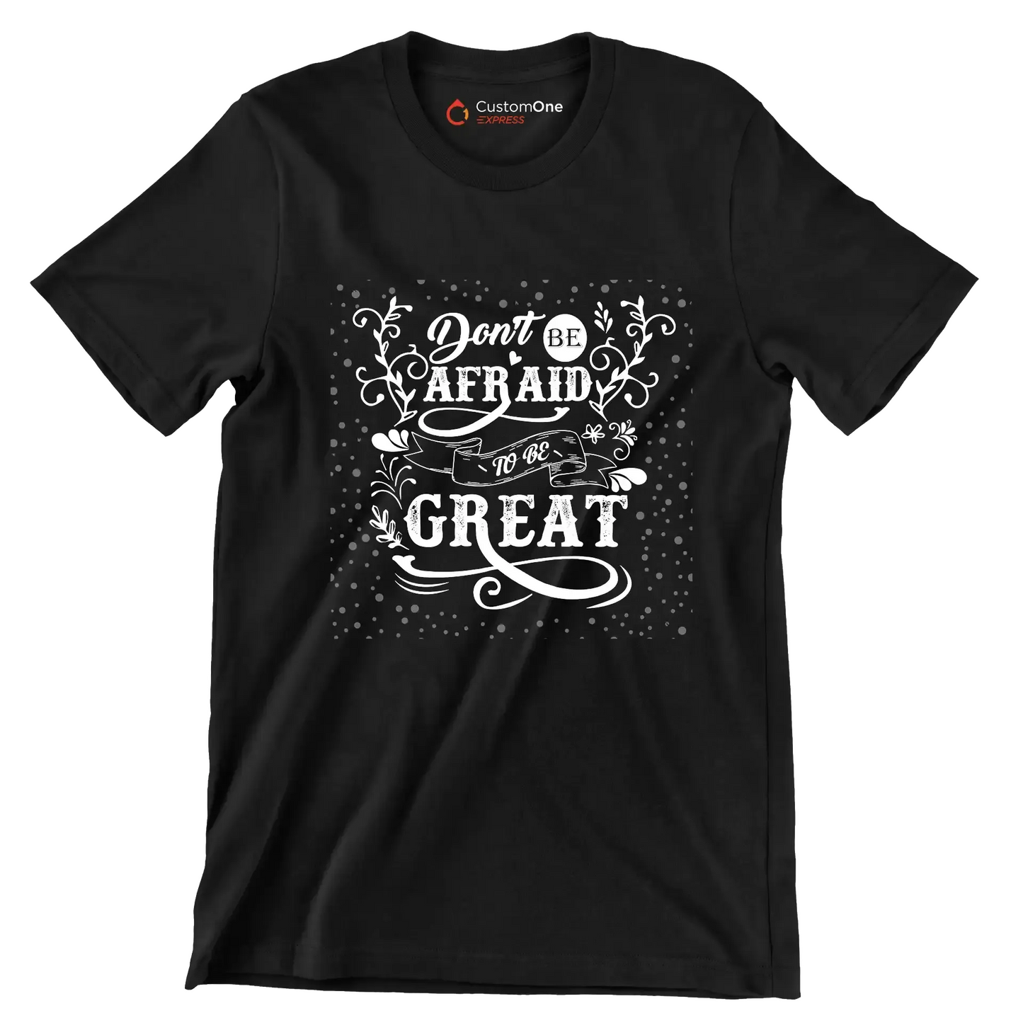 Don't Be Afraid To Be Great - Motivational Themed T-Shirt-Black-S-Custom One Express