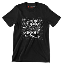 Don't Be Afraid To Be Great - Motivational Themed T-Shirt-Black-S-Custom One Express