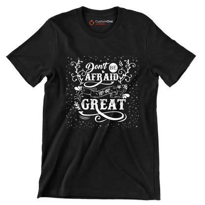 Don't Be Afraid To Be Great - Motivational Themed T-Shirt-Black-S-Custom One Express