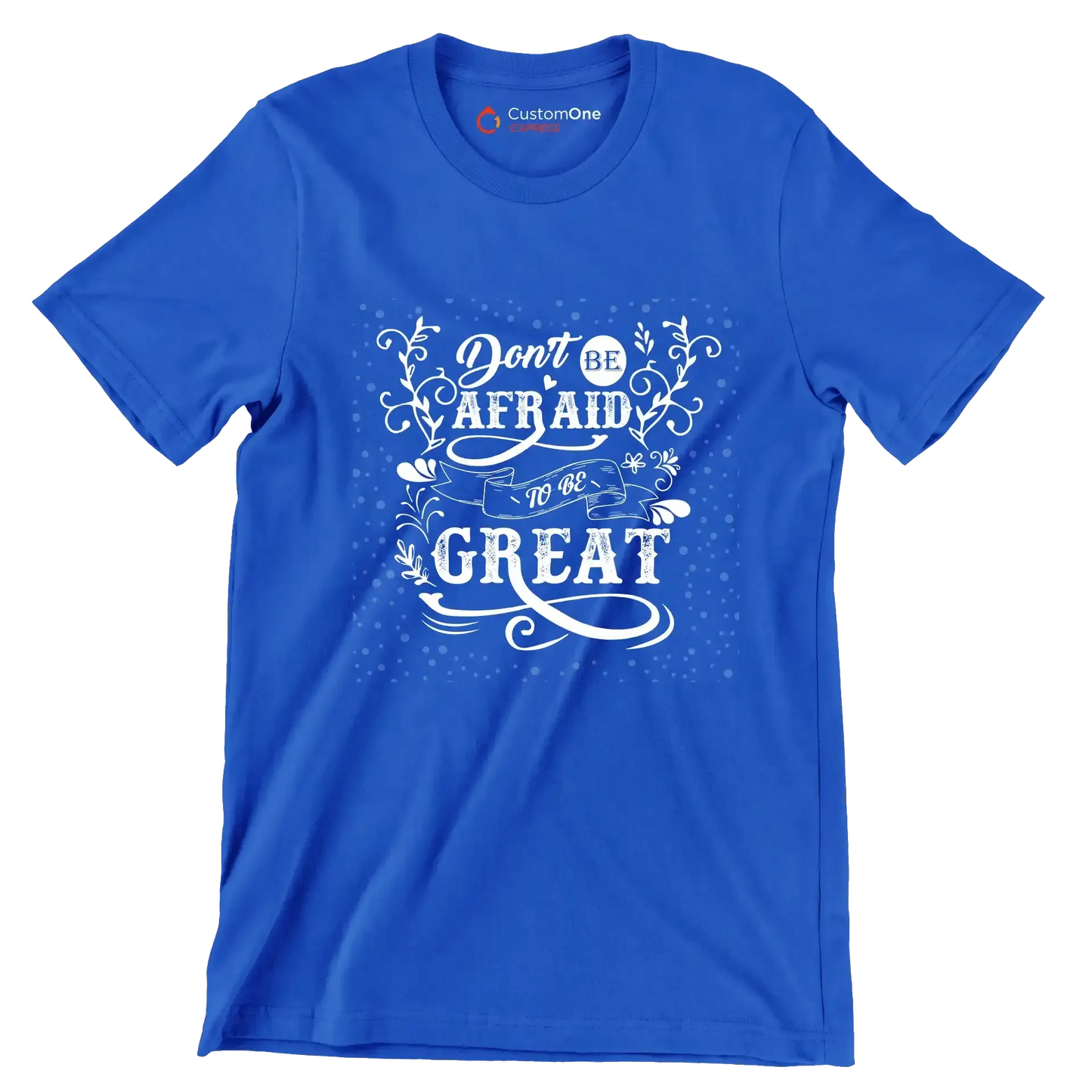 Don't Be Afraid To Be Great - Motivational Themed T-Shirt-Blue-S-Custom One Express