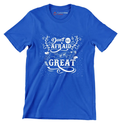 Don't Be Afraid To Be Great - Motivational Themed T-Shirt-Blue-S-Custom One Express