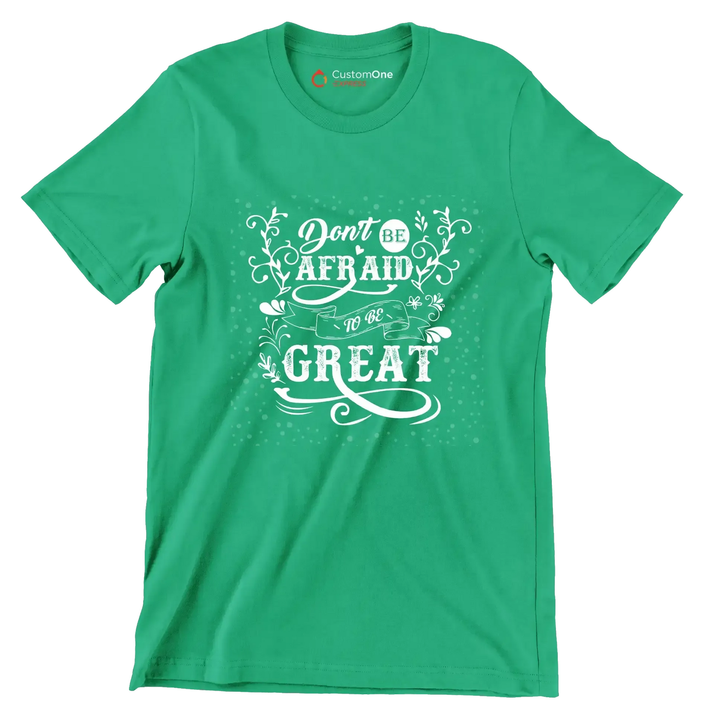 Don't Be Afraid To Be Great - Motivational Themed T-Shirt-Green-S-Custom One Express