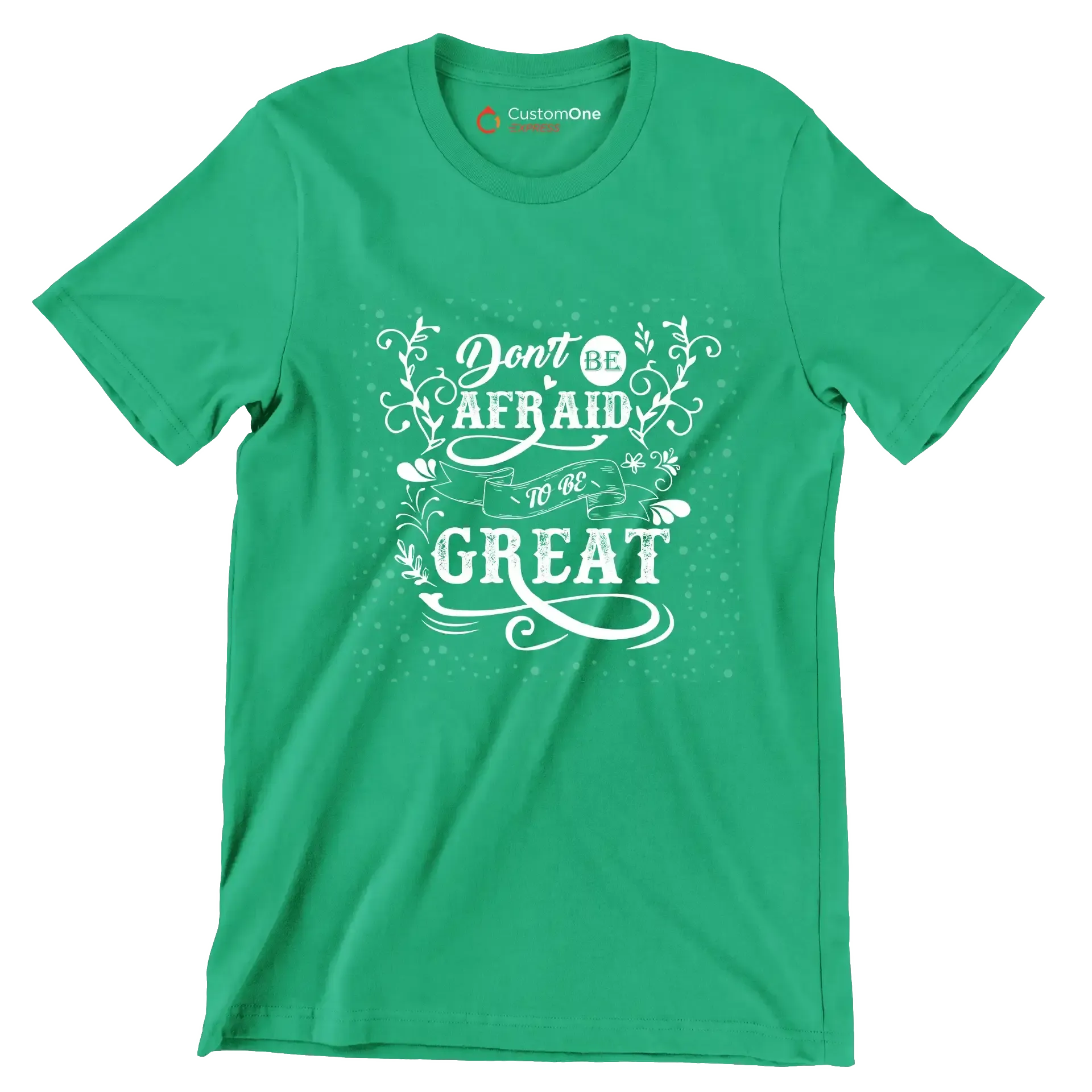 Don't Be Afraid To Be Great - Motivational Themed T-Shirt-Green-S-Custom One Express