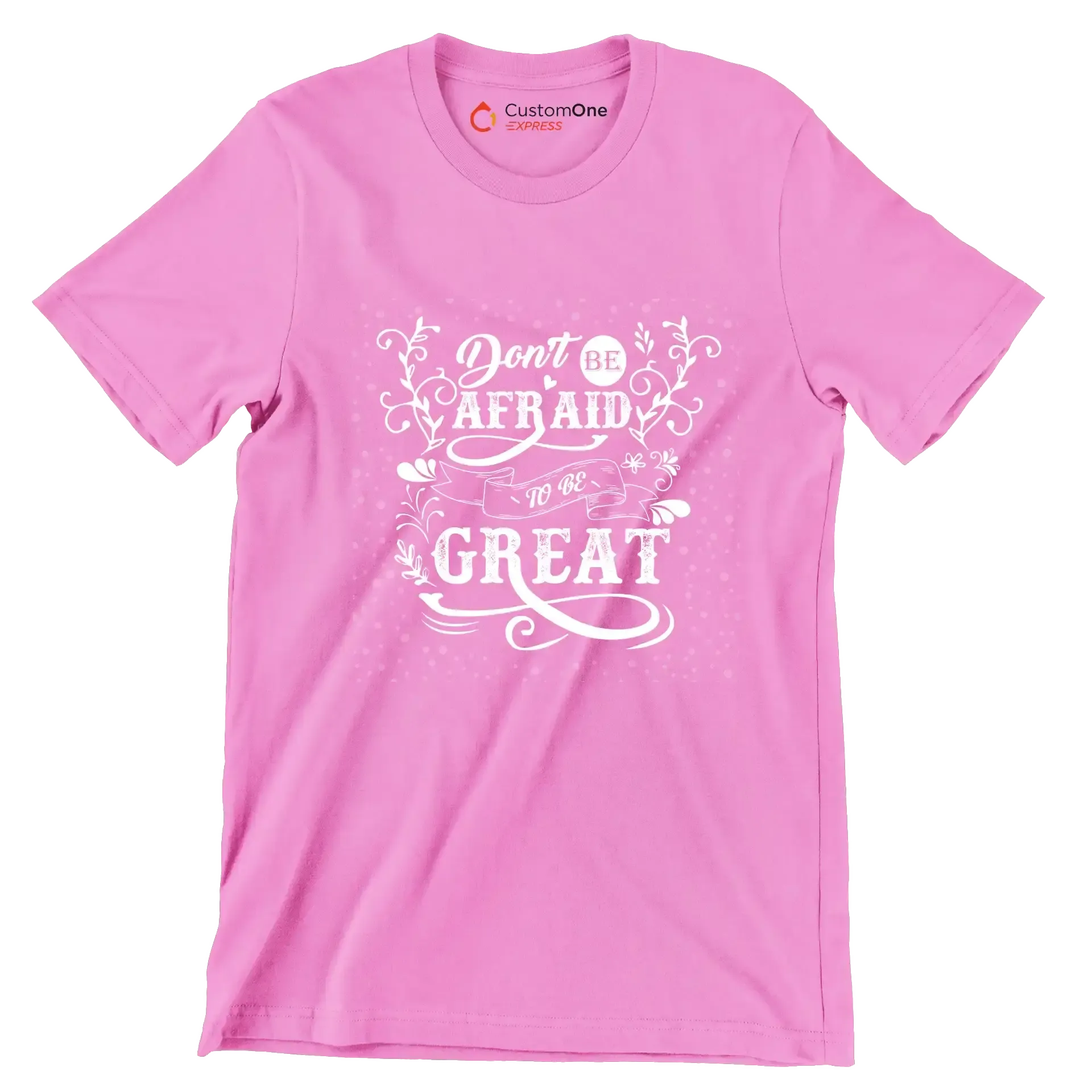 Don't Be Afraid To Be Great - Motivational Themed T-Shirt-Pink-S-Custom One Express