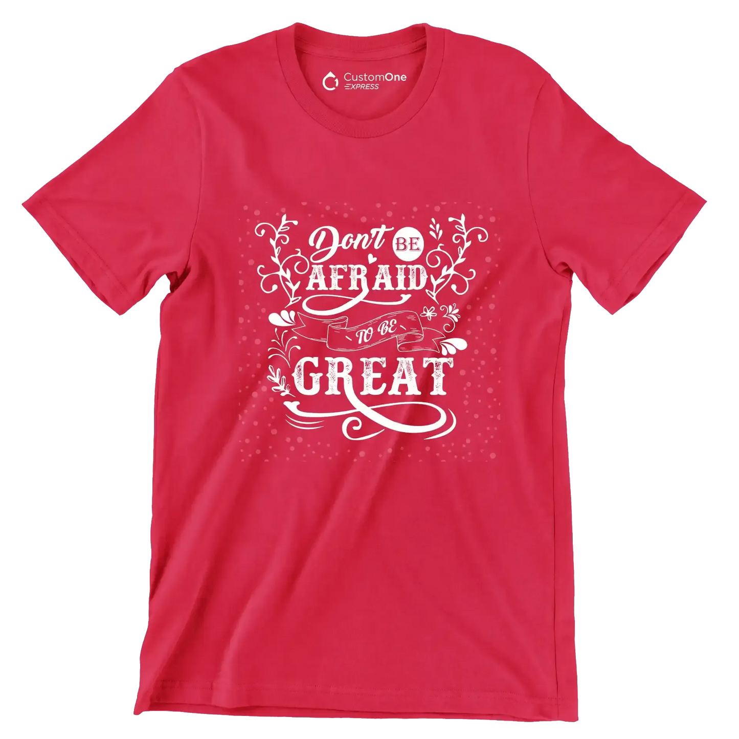 Don't Be Afraid To Be Great - Motivational Themed T-Shirt-Red-S-Custom One Express