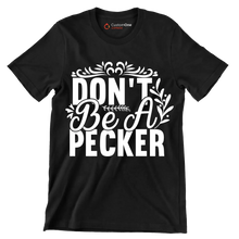 Don't be a pecker - Sarcasm Themed T-Shirt-Black-S-Custom One Express