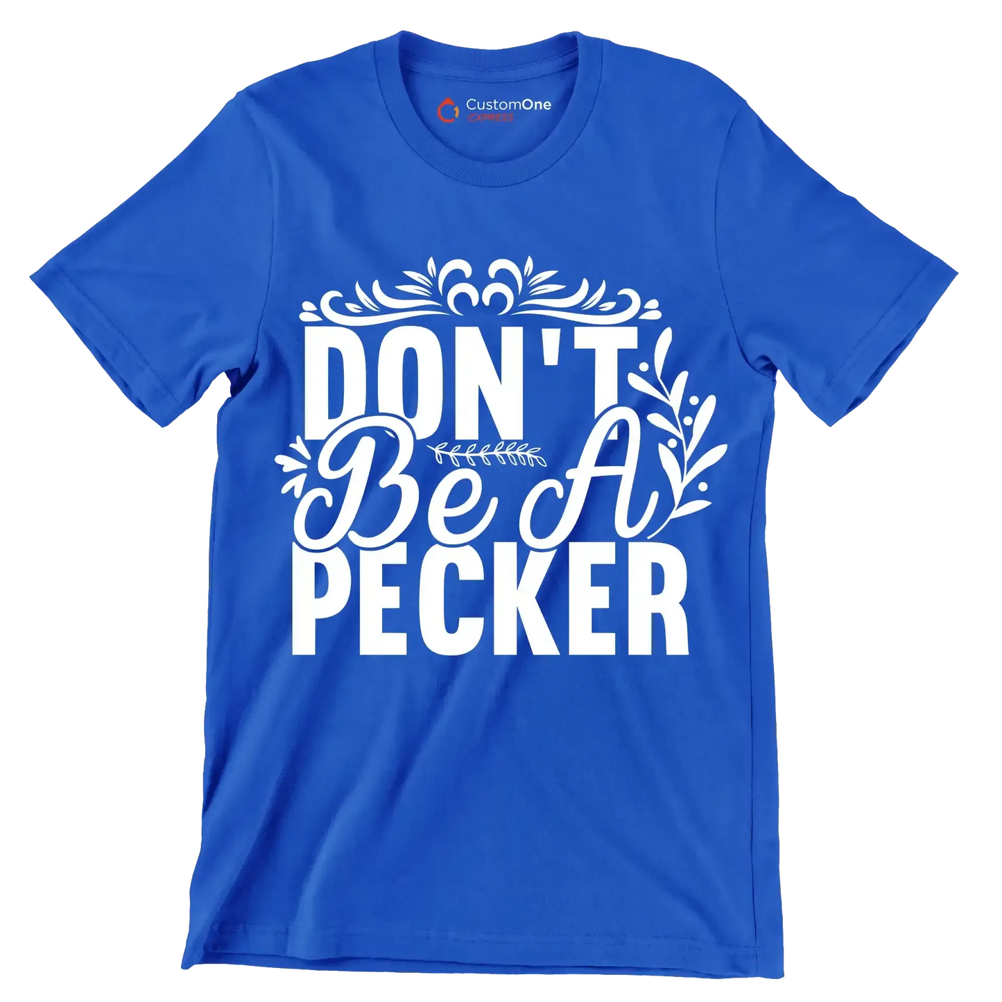 Don't be a pecker - Sarcasm Themed T-Shirt-Blue-S-Custom One Express