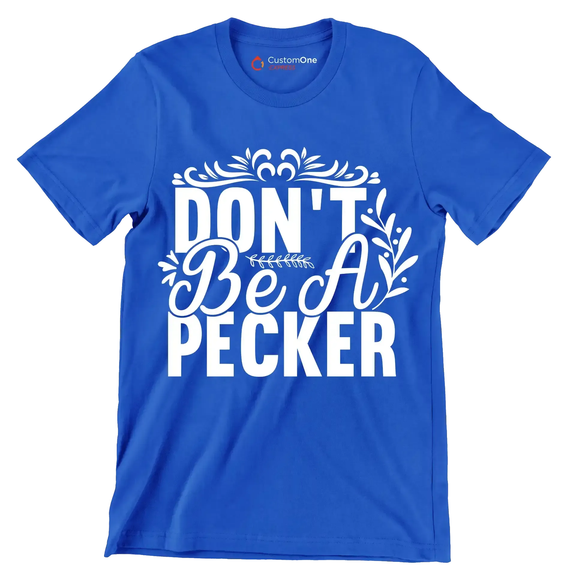 Don't be a pecker - Sarcasm Themed T-Shirt-Blue-S-Custom One Express