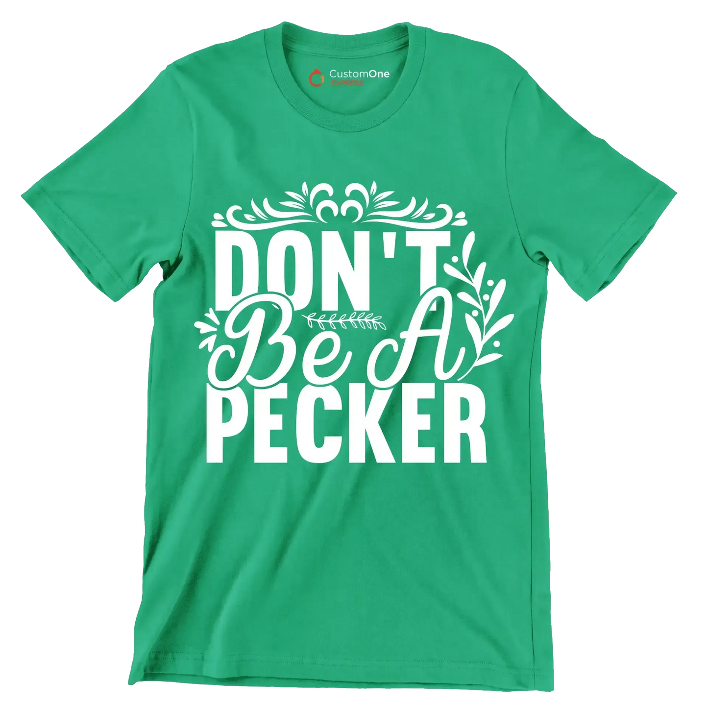 Don't be a pecker - Sarcasm Themed T-Shirt-Green-S-Custom One Express