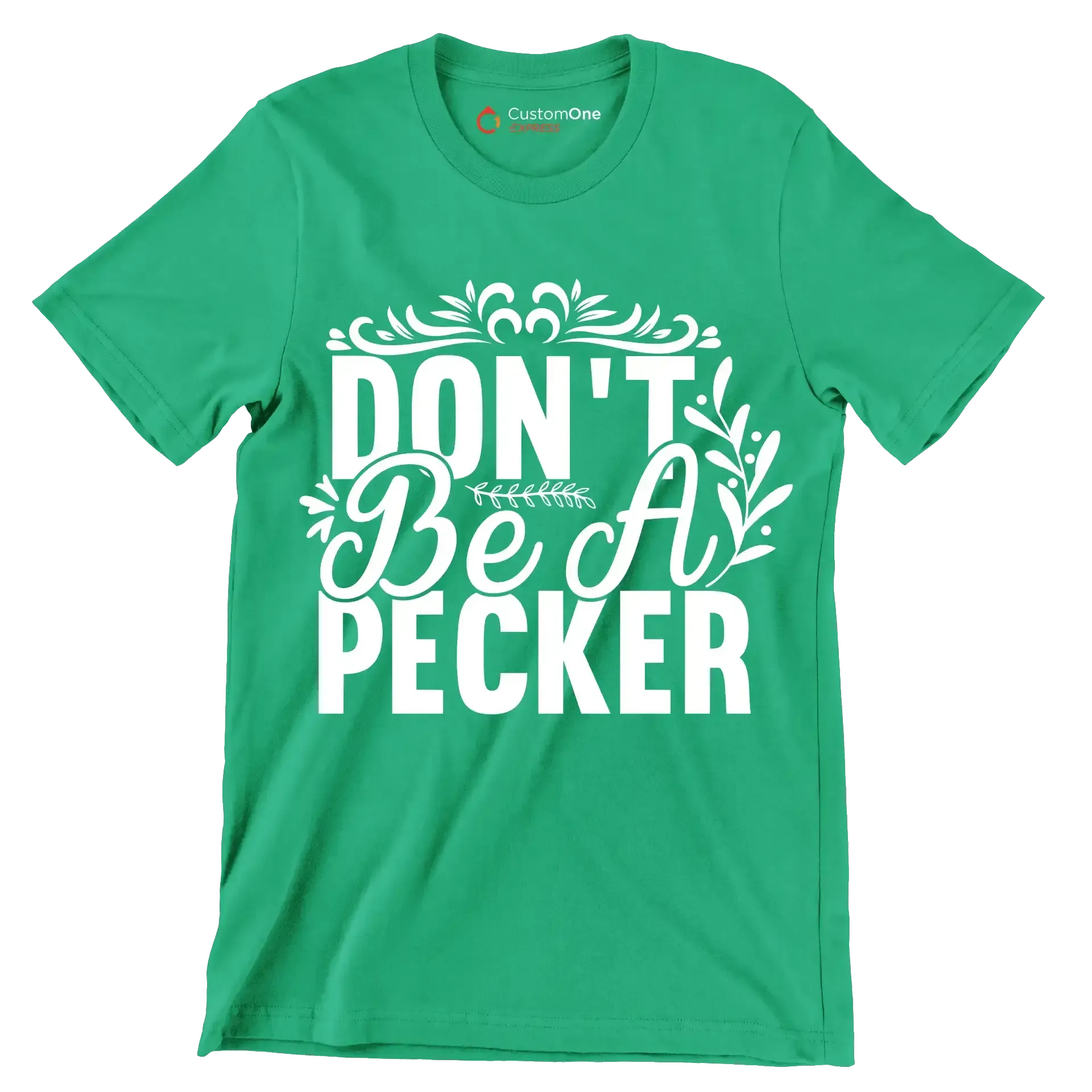 Don't be a pecker - Sarcasm Themed T-Shirt-Green-S-Custom One Express