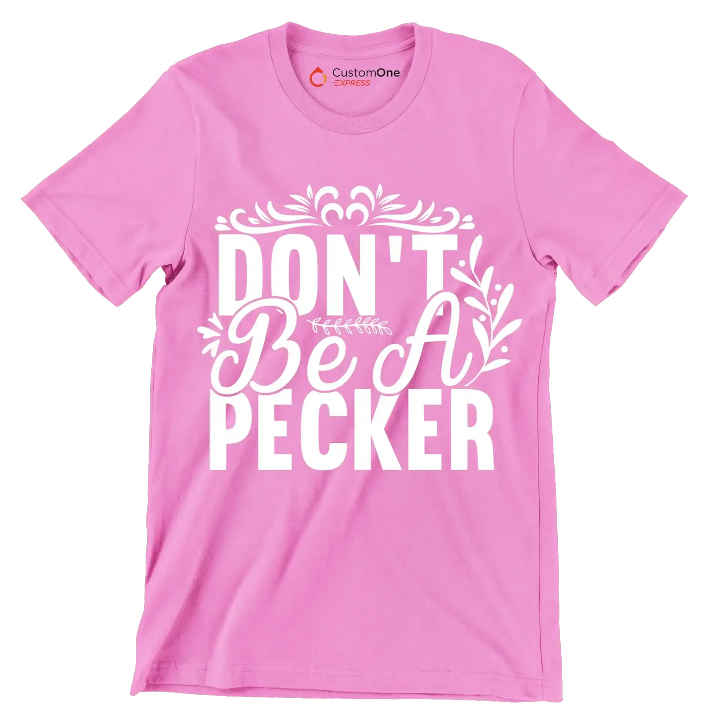 Don't be a pecker - Sarcasm Themed T-Shirt-Pink-S-Custom One Express