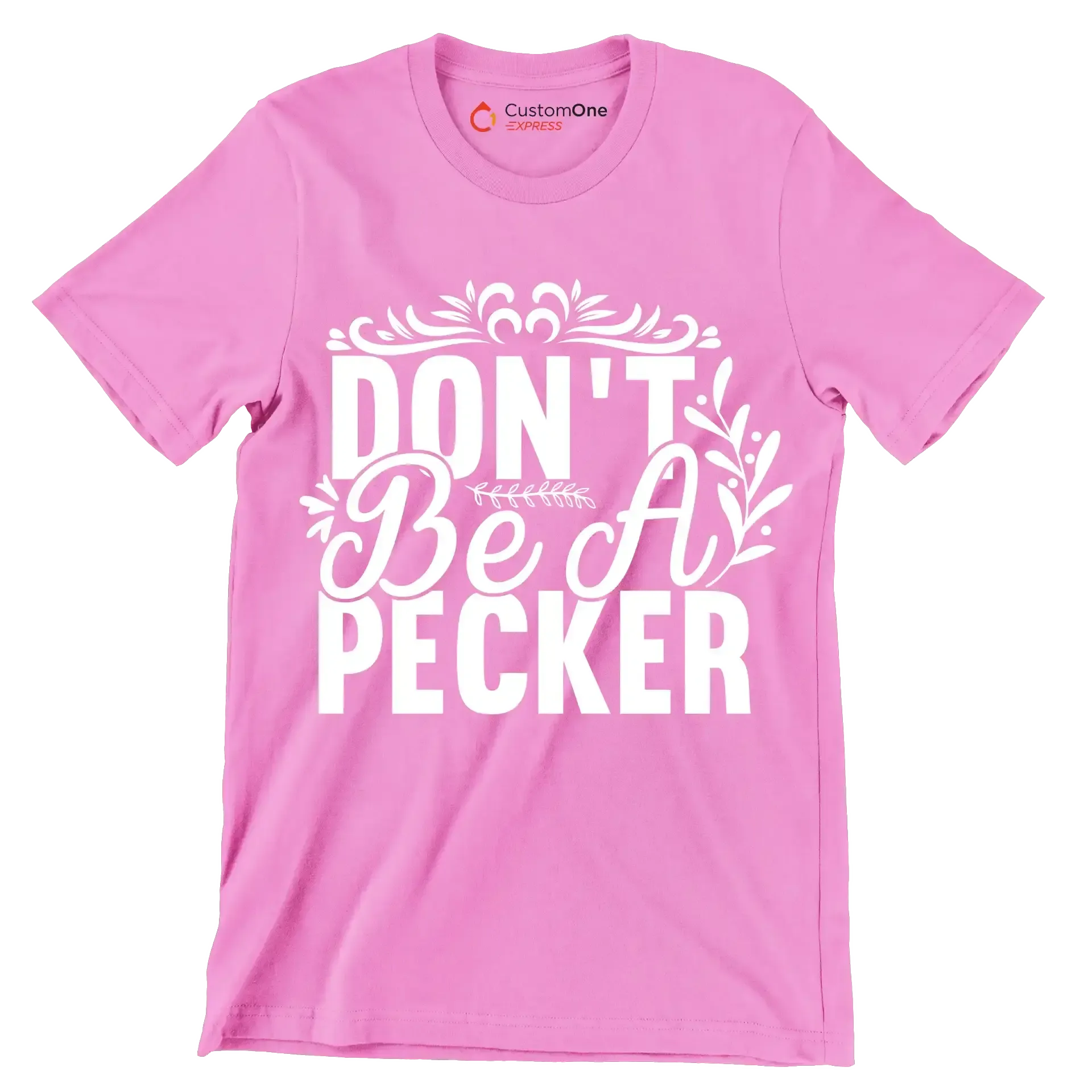 Don't be a pecker - Sarcasm Themed T-Shirt-Pink-S-Custom One Express