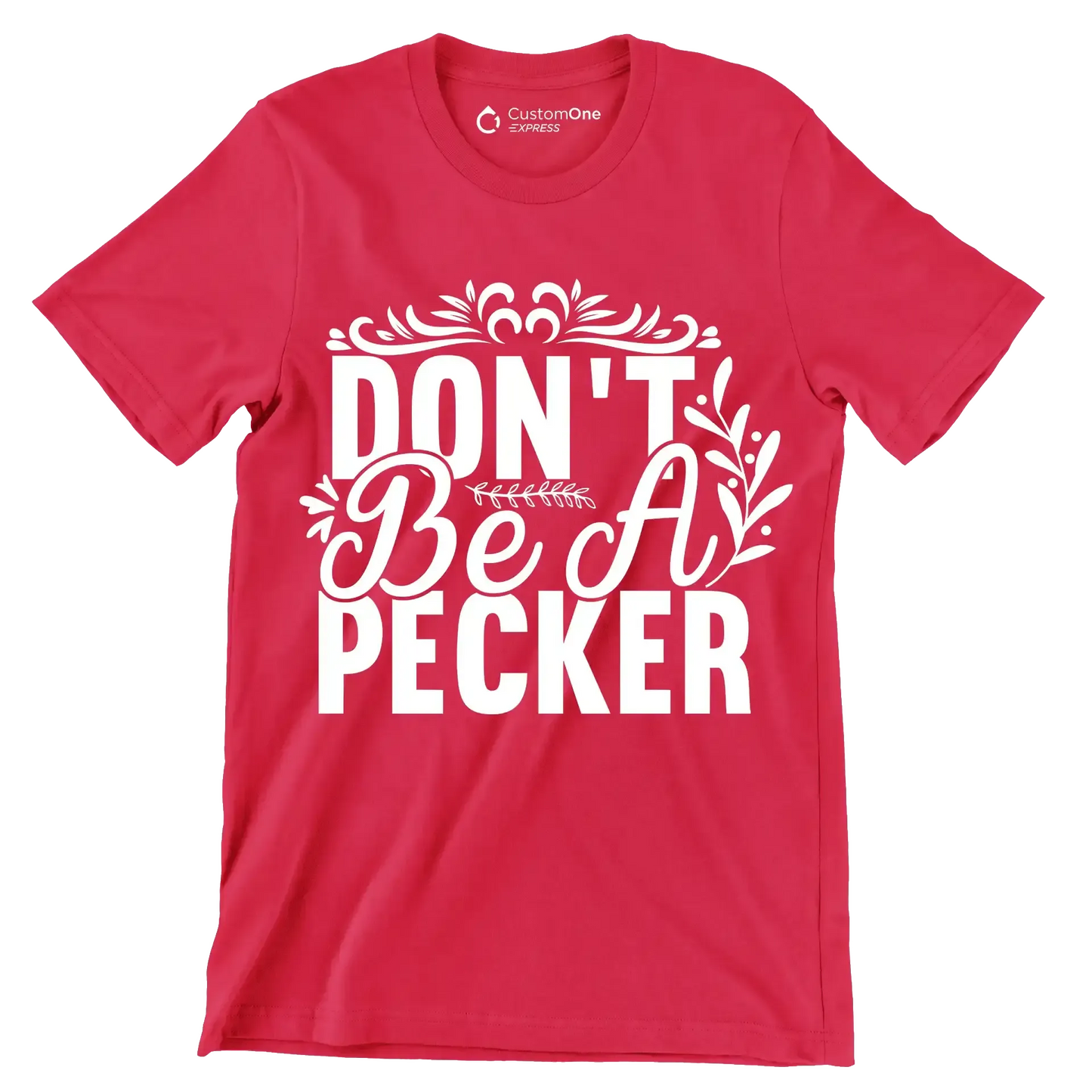 Don't be a pecker - Sarcasm Themed T-Shirt-Red-S-Custom One Express