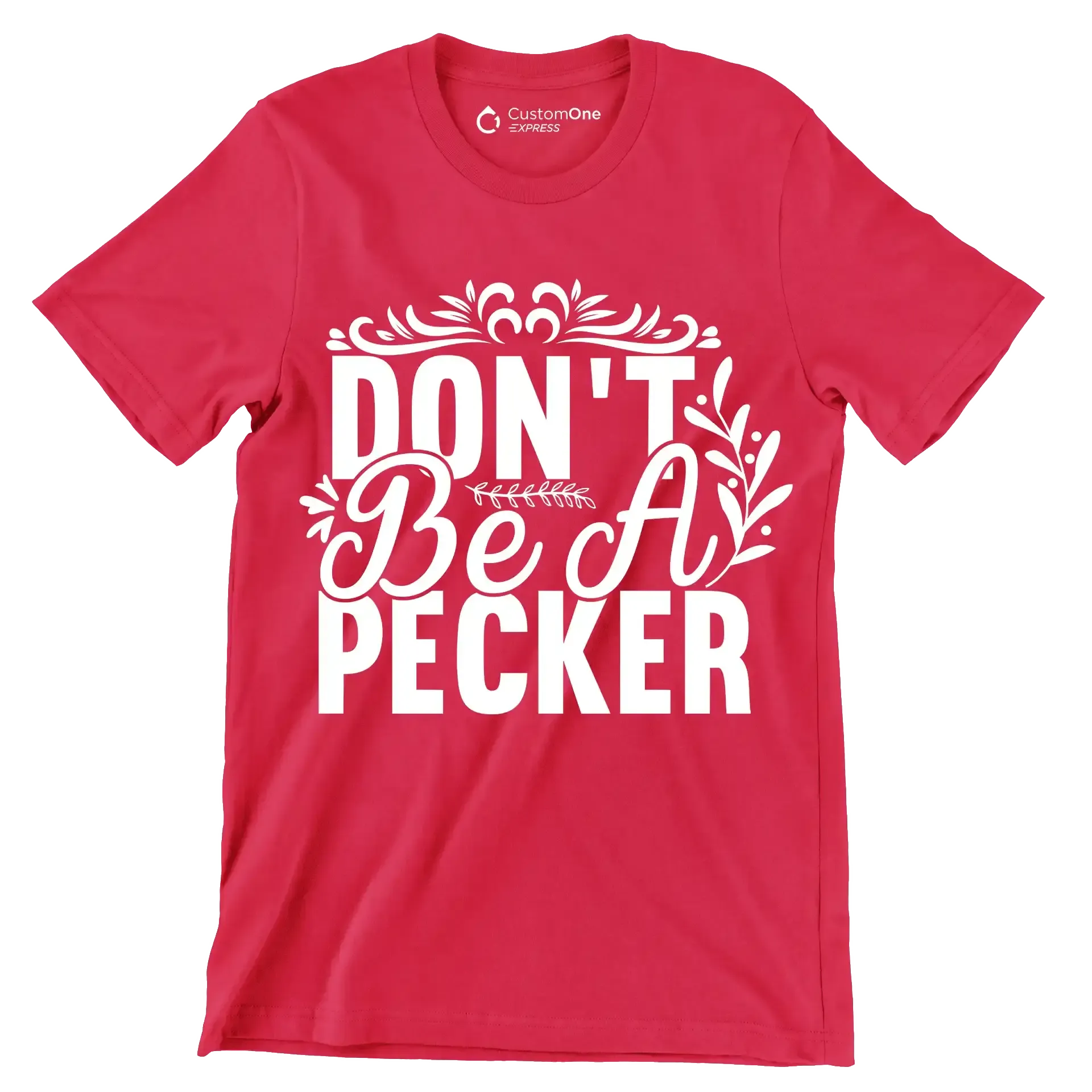 Don't be a pecker - Sarcasm Themed T-Shirt-Red-S-Custom One Express