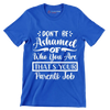 Don't be ashamed of who you are that's your parents job - Sarcasm Themed T-Shirt-Blue-S-Custom One Express