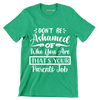 Don't be ashamed of who you are that's your parents job - Sarcasm Themed T-Shirt-Green-S-Custom One Express
