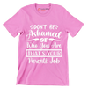 Don't be ashamed of who you are that's your parents job - Sarcasm Themed T-Shirt-Pink-S-Custom One Express