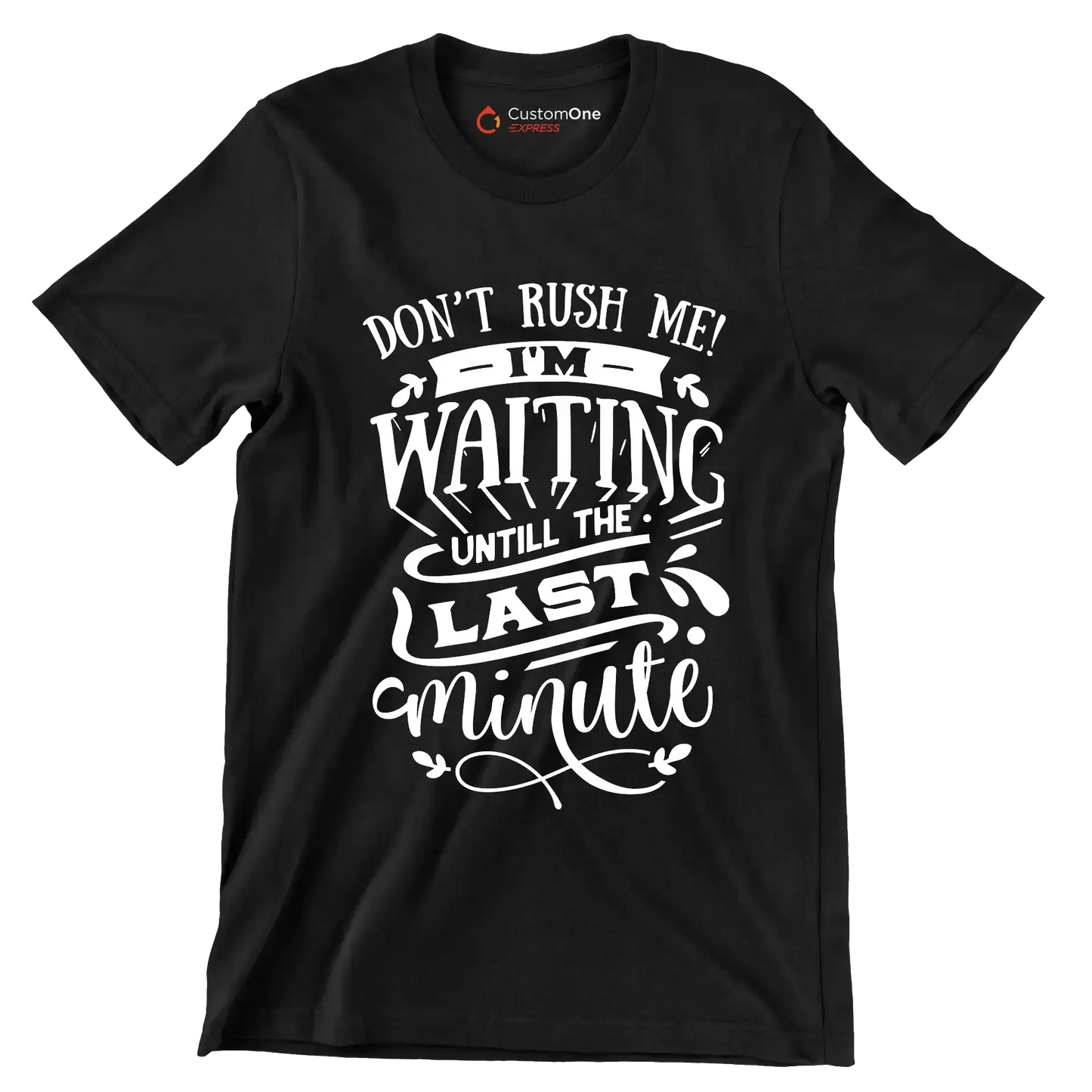 Don't rush me! I'm waiting until the last minute - Sarcasm Themed T-Shirt-Black-S-Custom One Express