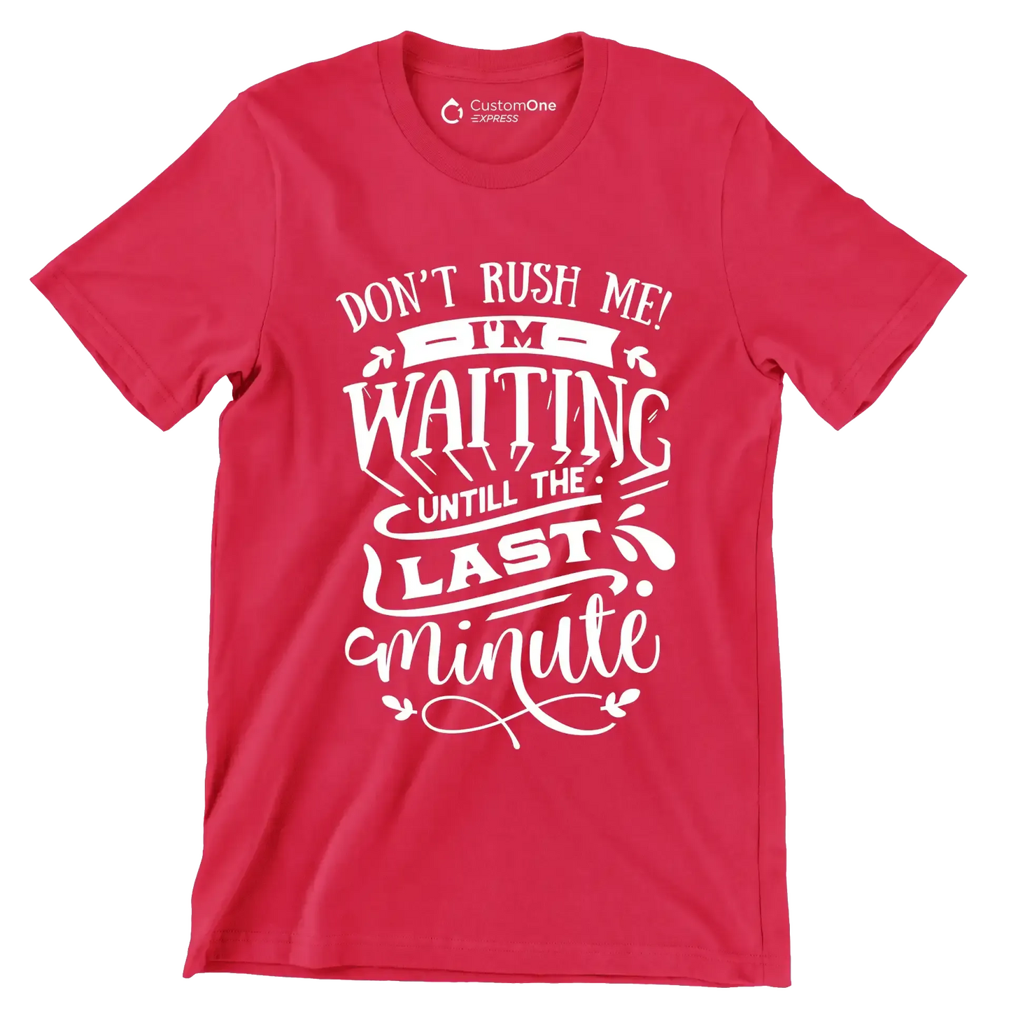 Don't rush me! I'm waiting until the last minute - Sarcasm Themed T-Shirt-Red-S-Custom One Express
