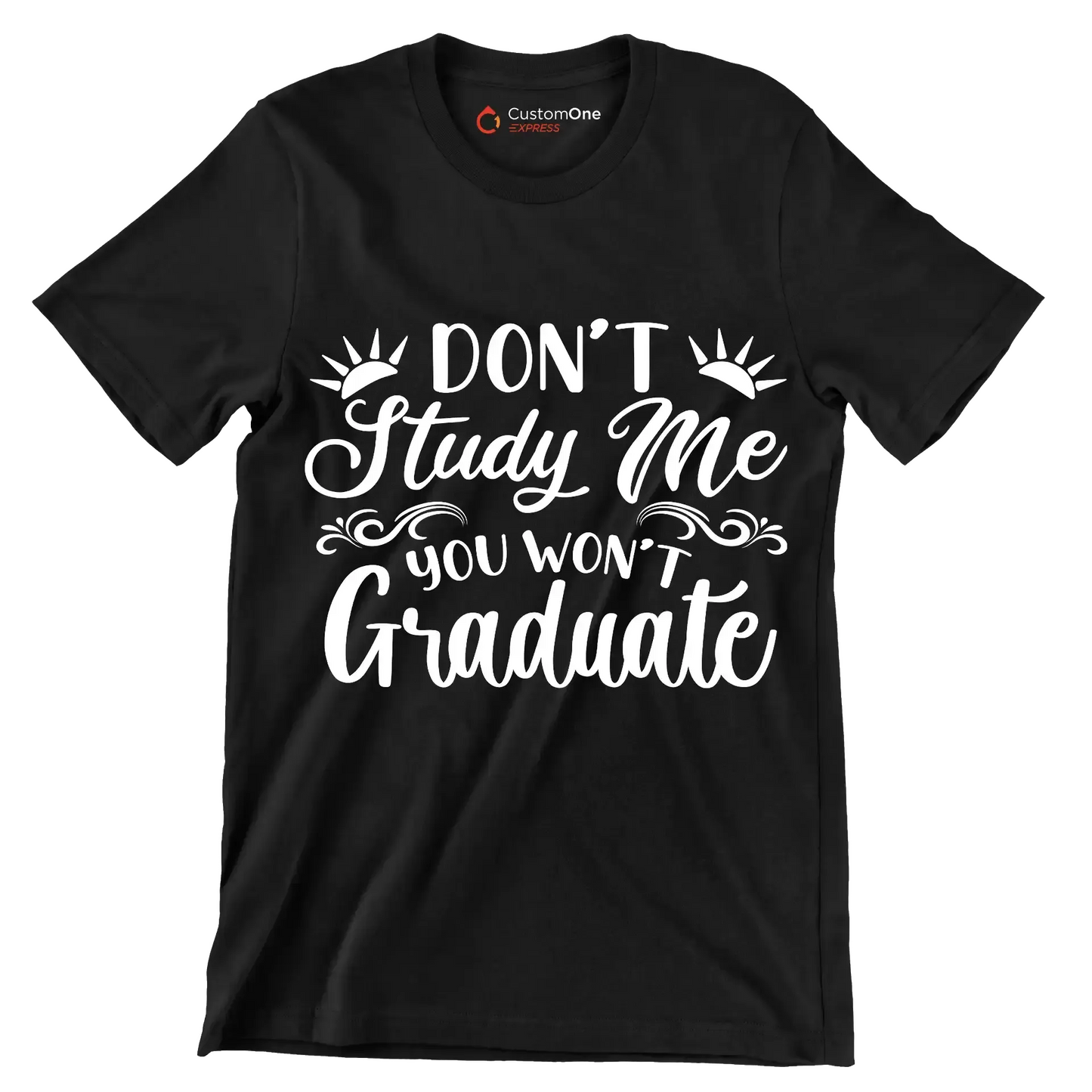 Don't study me you won't graduate - Sarcasm Themed T-Shirt-Black-S-Custom One Express