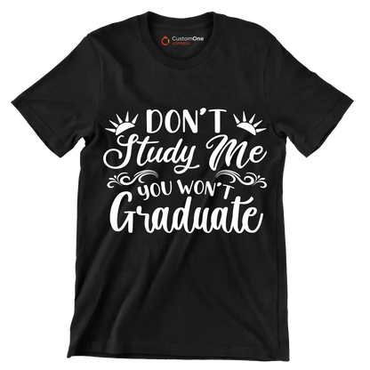 Don't study me you won't graduate - Sarcasm Themed T-Shirt-Black-S-Custom One Express