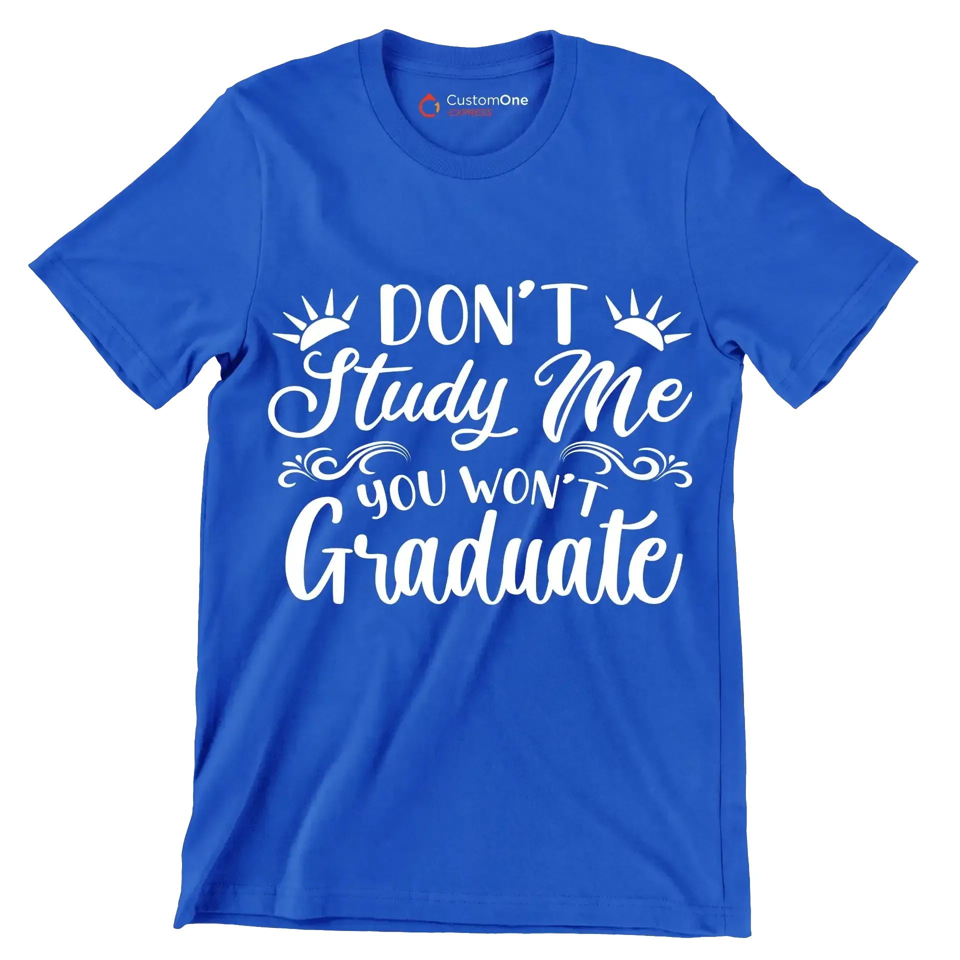 Don't study me you won't graduate - Sarcasm Themed T-Shirt-Blue-S-Custom One Express