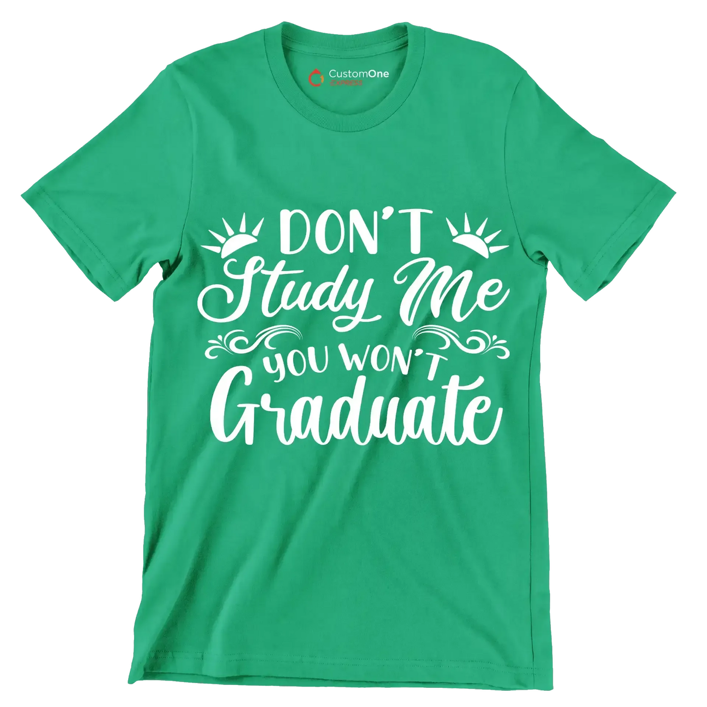 Don't study me you won't graduate - Sarcasm Themed T-Shirt-Green-S-Custom One Express