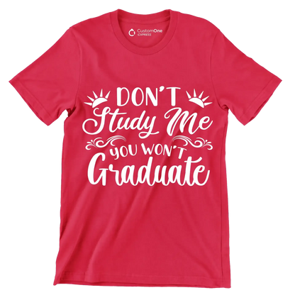 Don't study me you won't graduate - Sarcasm Themed T-Shirt-Red-S-Custom One Express