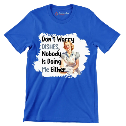 Don't worry dishes, nobody is doing me either - Retro Themed T-Shirt-Blue-S-Custom One Express