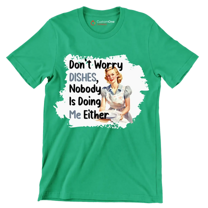 Don't worry dishes, nobody is doing me either - Retro Themed T-Shirt-Green-S-Custom One Express