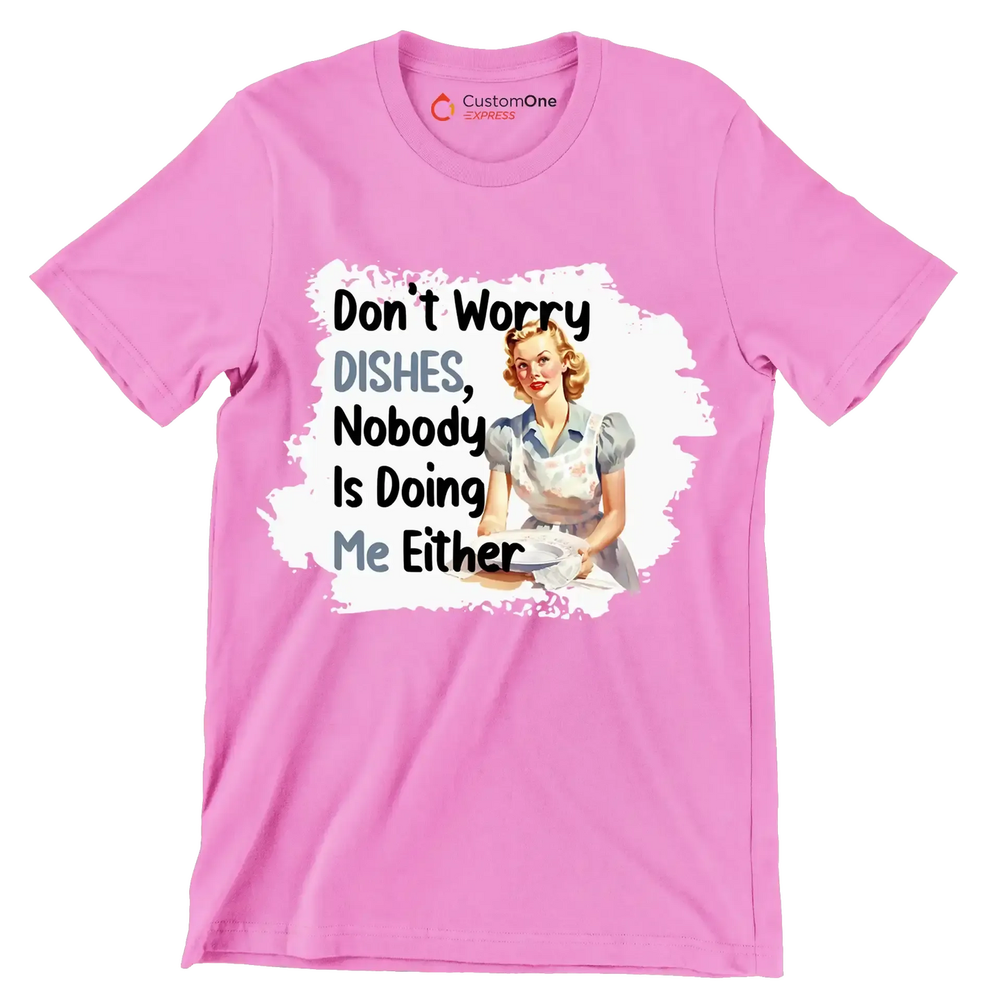 Don't worry dishes, nobody is doing me either - Retro Themed T-Shirt-Pink-S-Custom One Express