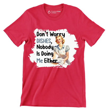 Don't worry dishes, nobody is doing me either - Retro Themed T-Shirt-Red-S-Custom One Express