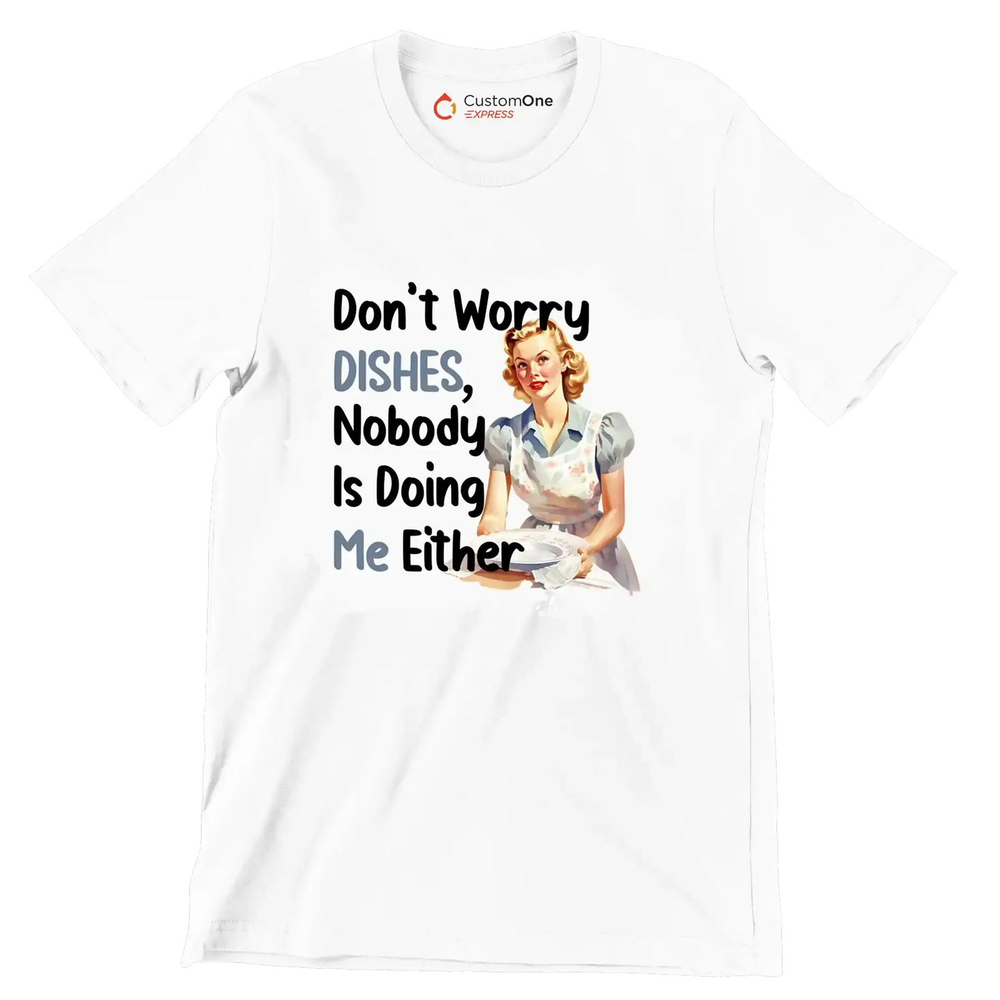 Don't worry dishes, nobody is doing me either - Retro Themed T-Shirt-White-S-Custom One Express