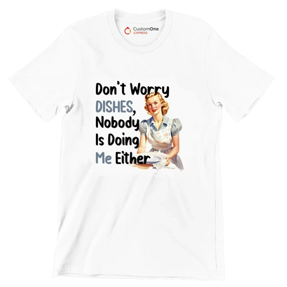 Don't worry dishes, nobody is doing me either - Retro Themed T-Shirt-White-S-Custom One Express