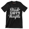 Drink happy thoughts - Sarcasm Themed T-Shirt-Black-S-Custom One Express