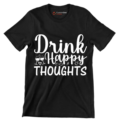 Drink happy thoughts - Sarcasm Themed T-Shirt-Black-S-Custom One Express