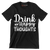 Drink happy thoughts - Sarcasm Themed T-Shirt-Black-S-Custom One Express