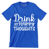 Drink happy thoughts - Sarcasm Themed T-Shirt-Blue-S-Custom One Express