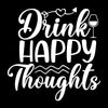 Drink happy thoughts - Sarcasm Themed T-Shirt-Black-S-Custom One Express
