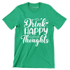 Drink happy thoughts - Sarcasm Themed T-Shirt-Green-S-Custom One Express