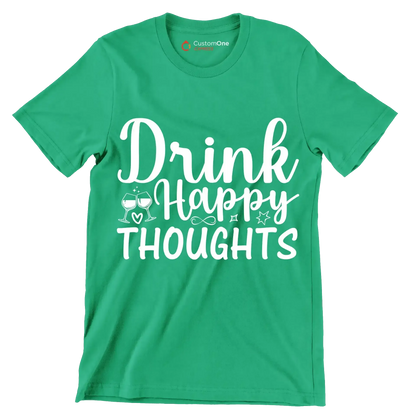 Drink happy thoughts - Sarcasm Themed T-Shirt-Green-S-Custom One Express
